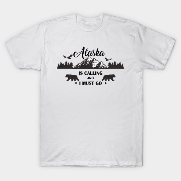 Alaska is calling and I must go T-Shirt by Photomisak72